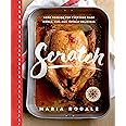 Scratch: Home Cooking for Everyone Made Simple, Fun, and Totally Delicious: A Cookbook