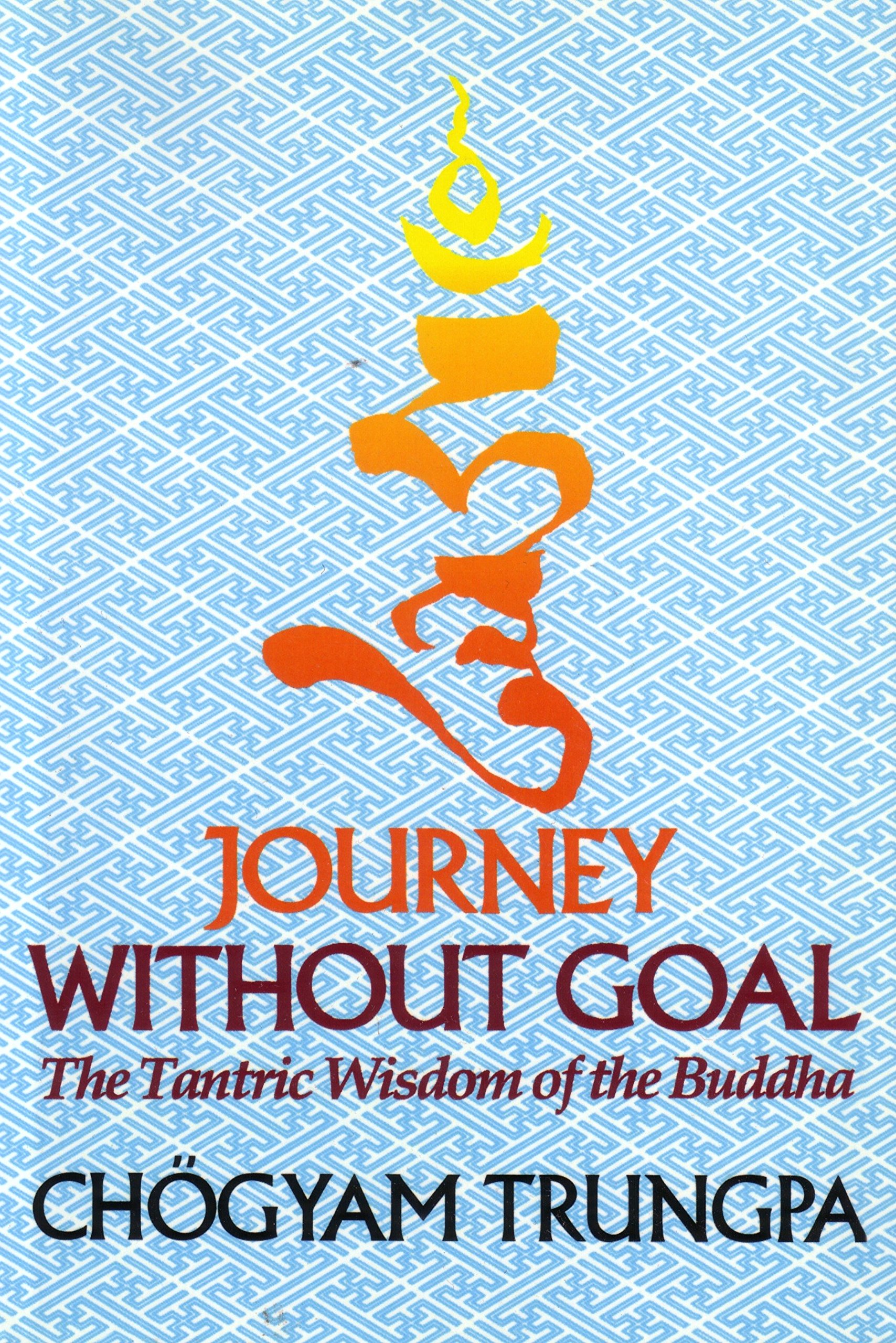Journey Without Goal: The Tantric Wisdom Of The Buddha: Trungpa, Chögyam:  9781570627576: Amazon.com: Books