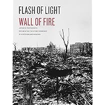 Flash of Light, Wall of Fire: Japanese Photographs Documenting the