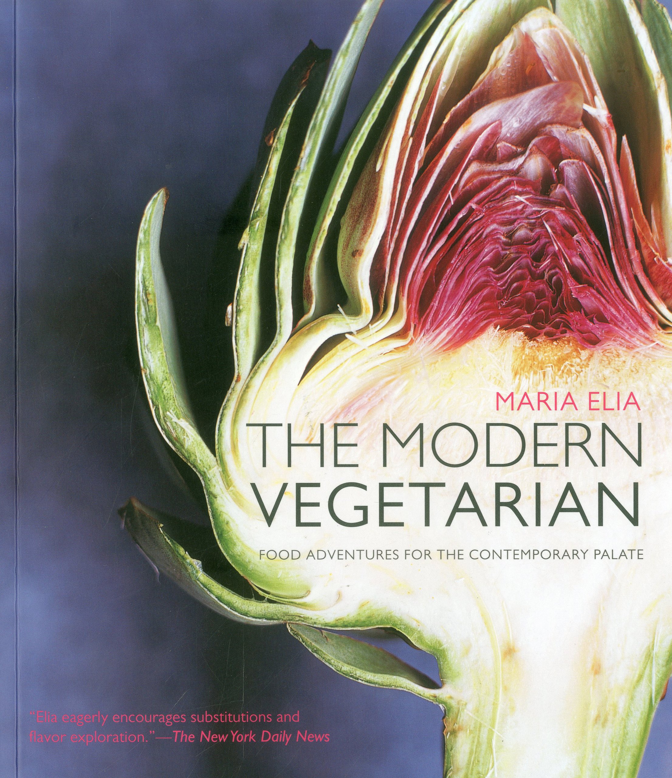 The Modern Vegetarian Food Adventures For The Contemporary Palate Elia Maria 9781906868802 Amazon Com Books