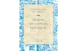 Galerie de portraits historiques: Biographies et récits critiques des grands souverains, ministres et militaires de la France