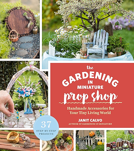 Download The Gardening in Miniature Prop Shop: Handmade Accessories for Your Tiny Living World (English Edition) PDF