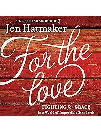 For the Love: Fighting for Grace in a World of Impossible Standards