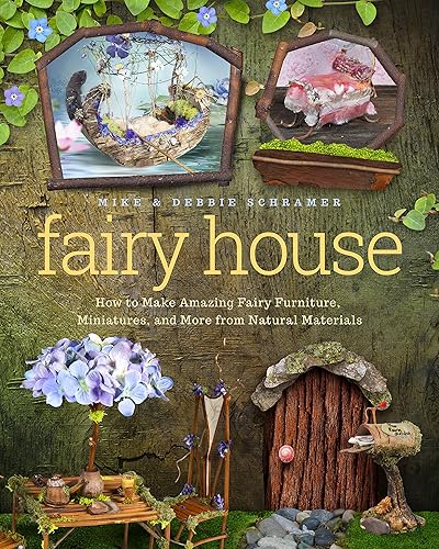 Download Fairy House: How to Make Amazing Fairy Furniture, Miniatures, and More from Natural Materials PDF
