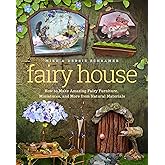 Fairy House: How to Make Amazing Fairy Furniture, Miniatures, and More from Natural Materials