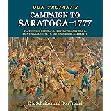 Don Troiani's Campaign to Saratoga - 1777: The Turning Point of the Revolutionary War in Paintings, Artifacts, and Historical