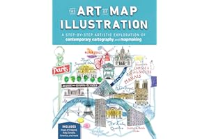 The Art of Map Illustration: A step-by-step artistic exploration of contemporary cartography and mapmaking (Artistry)