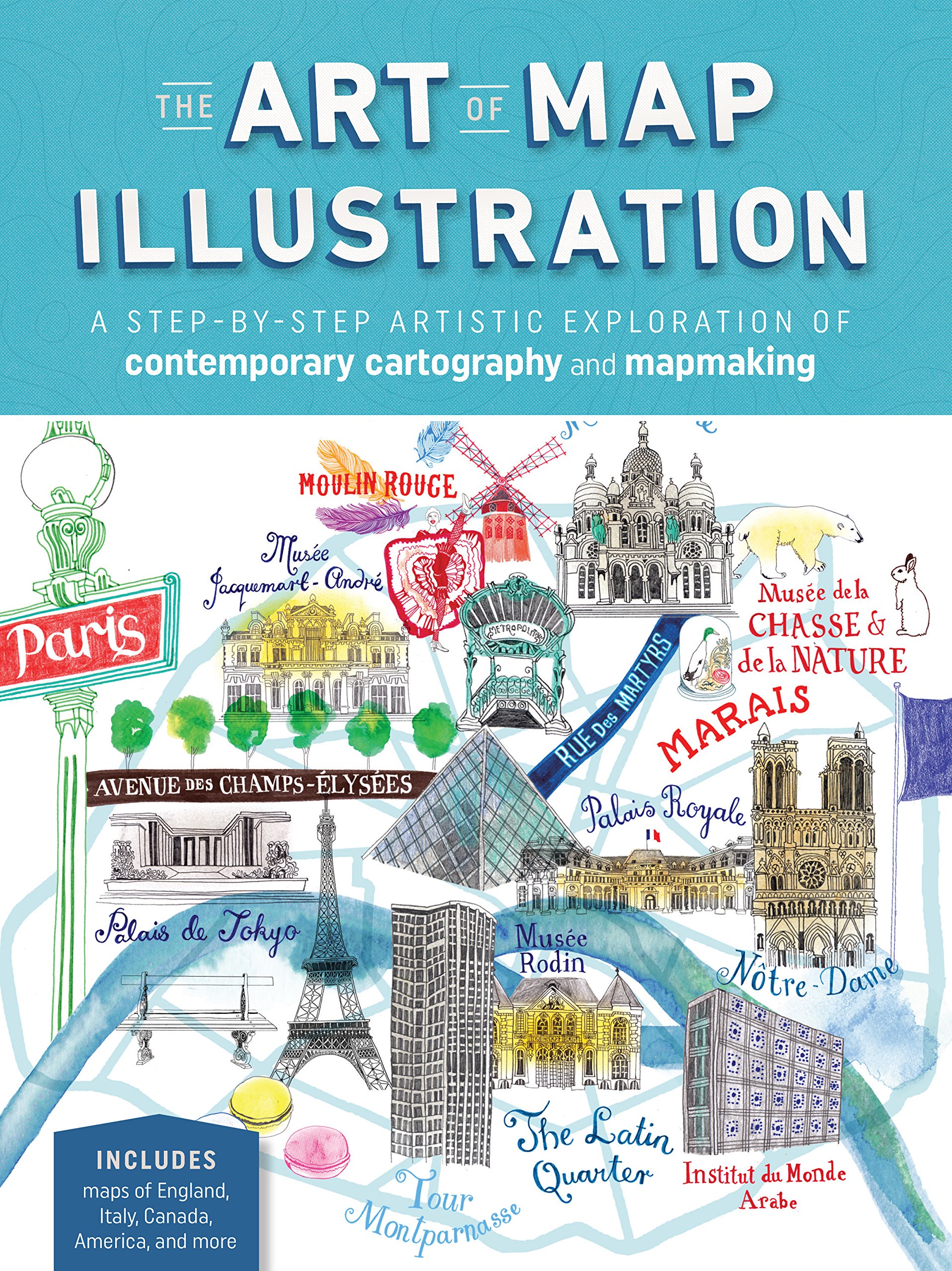 Art of Map Illustration: A step-by-step artistic exploration of contemporary cartography and mapmaking (Artistry)