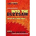 Into The Buzzsaw: LEADING JOURNALISTS EXPOSE THE MYTH OF A FREE PRESS
