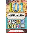 101 Mixed Media Techniques: Master the fundamental concepts of mixed media art