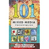 101 Mixed Media Techniques: Master the fundamental concepts of mixed media art