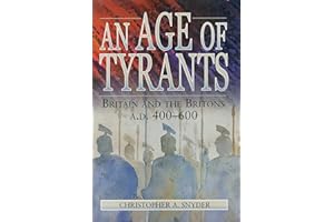 An Age of Tyrants: Britain and the Britons, A.D. 400-600