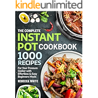 The Complete Instant Pot Cookbook 1000 Recipes: For Your Pressure Cooker With Effortless And Easy Beginners Meals book cover The Complete Instant Pot Cookbook 1000 Recipes: For Your Pressure Cooker With Effortless And Easy Beginners Meals book cover