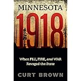 Minnesota, 1918: When Flu, Fire, and War Ravaged the State