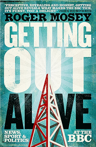 Download Getting Out Alive: News, Sport and Politics at the BBC (English Edition) PDF
