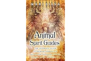 Animal Spirit Guides: The Ultimate Guide to Power Animals in Shamanism, Shamanic Totems, Animal Magic, and Medicine (Connecti