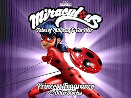 Watch Miraculous Tales Of Ladybug And Cat Noir Princess Fragrance And Other Stories Prime Video