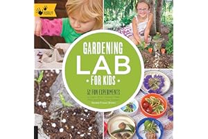 Gardening Lab for Kids: 52 Fun Experiments to Learn, Grow, Harvest, Make, Play, and Enjoy Your Garden (Volume 24)