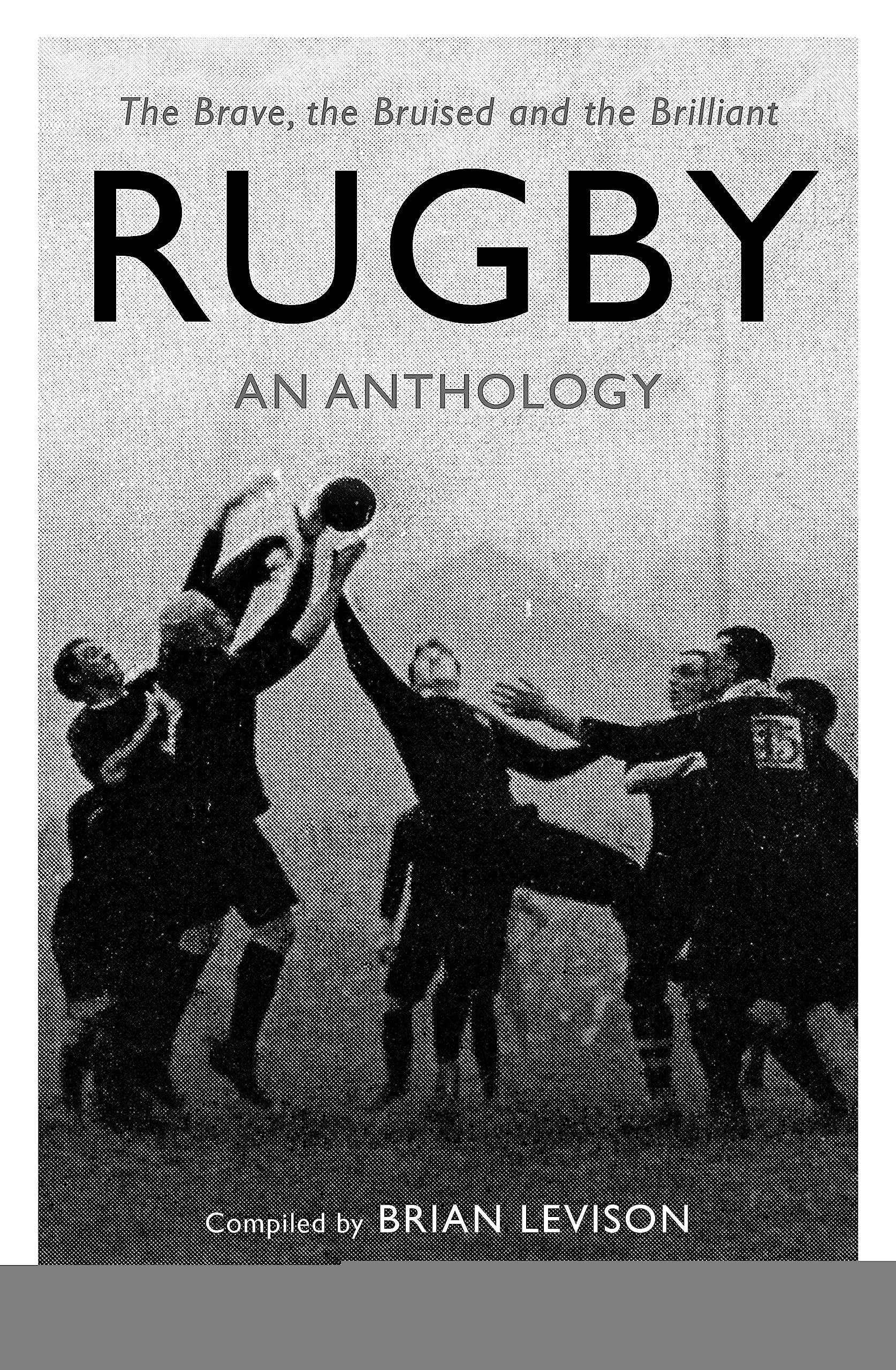 Rugby: An Anthology: The Brave, the Bruised and the Brilliant