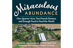 Miraculous Abundance: One Quarter Acre, Two French Farmers, and Enough Food to Feed the World