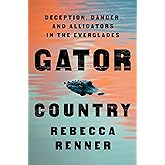 Gator Country: Deception, Danger, and Alligators in the Everglades