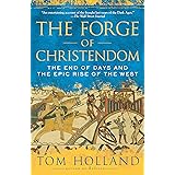 The Forge of Christendom: The End of Days and the Epic Rise of the West