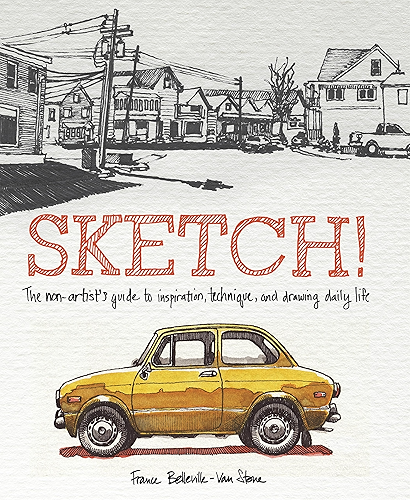 Download Sketch!: The Non-Artist's Guide to Inspiration, Technique, and Drawing Daily Life (English Edition) PDF