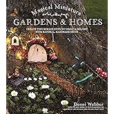 Magical Miniature Gardens & Homes: Create Tiny Worlds of Fairy Magic & Delight with Natural, Handmade Décor