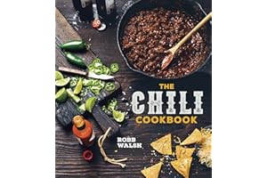 The Chili Cookbook: A History of the One-Pot Classic, with Cook-off Worthy Recipes from Three-Bean to Four-Alarm and Con Carn