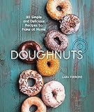 Doughnuts: 90 Simple and Delicious Recipes to Make at Home