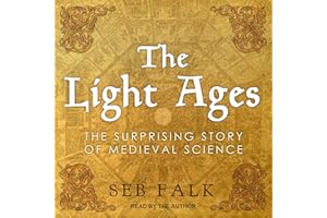 The Light Ages: The Surprising Story of Medieval Science