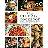 Easy Chicago Cookbook: Authentic Chicago Recipes from the Windy City for Delicious Chicago Cooking