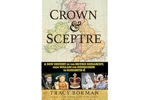 Crown & Sceptre: A New History of the British Monarchy, from William the Conqueror to Elizabeth II