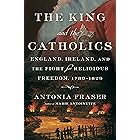 The King and the Catholics: England, Ireland, and the Fight for Religious Freedom, 1780-1829