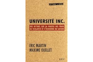 Université Inc: Des mythes sur la hausse des frais de scolarité et l’économie du savoir (French Edition)