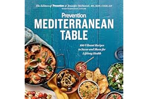 Prevention Mediterranean Table: 100 Vibrant Recipes to Savor and Share for Lifelong Health: A Cookbook