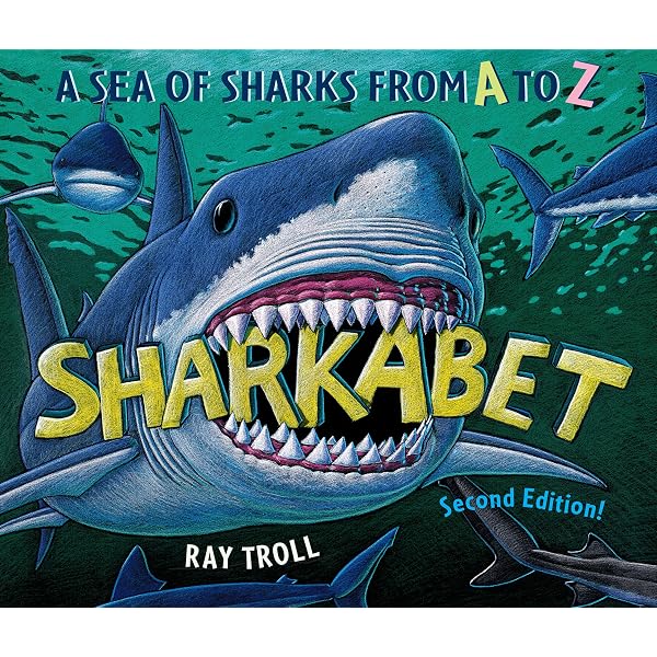 Sharkabet, 2nd Edition: A Sea of Sharks from A to Z: Troll, Ray