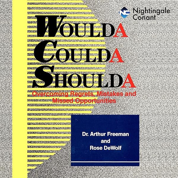 Amazon Com Woulda Shoulda Coulda Overcoming Regrets Mistakes And Missed Opportunities Audible Audio Edition Arthur Freeman Rose Dewolf Arthur Freeman Rose Dewolf Nightingale Conant Audible Audiobooks