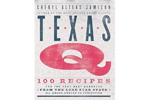 Texas Q: 100 Recipes for the Very Best Barbecue from the Lone Star State, All Smoke-Cooked to Perfection [A Cookbook]