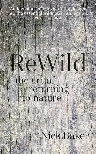 Download Rewild: The Art of Returning to Nature PDF