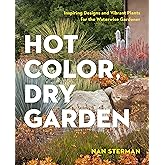 Hot Color, Dry Garden: Inspiring Designs and Vibrant Plants for the Waterwise Gardener