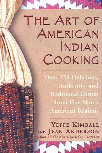 Download The Art of American Indian Cooking: Over 150 Delicious, Authentic & Traditional Dishes from Five North American Regions PDF