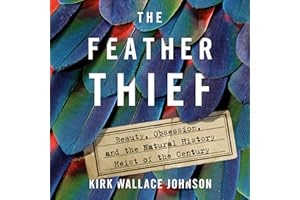 The Feather Thief: Beauty, Obsession, and the Natural History Heist of the Century