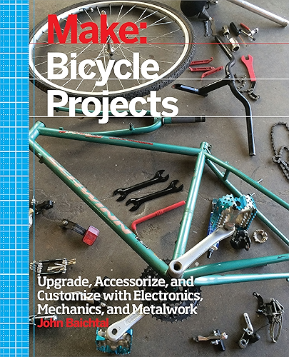 Download Make: Bicycle Projects: Upgrade, Accessorize, and Customize with Electronics, Mechanics, and Metalwork (English Edition) PDF