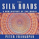 The Silk Roads: A New History of the World