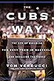 The Cubs Way: The Zen of Building the Best Team in Baseball and Breaking the Curse