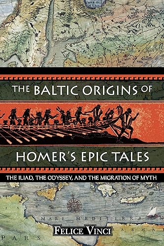 Download The Baltic Origins of Homer's Epic Tales: The <i>Iliad,</i> the <i>Odyssey,</i> and the Migration of Myth PDF