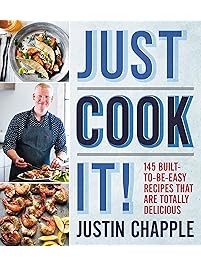 Just Cook It!: 145 Built-to-Be-Easy Recipes That Are Totally Delicious