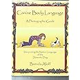 Canine Body Language: A Photographic Guide Interpreting the Native Language of the Domestic Dog