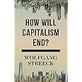 How Will Capitalism End?: Essays on a Failing System